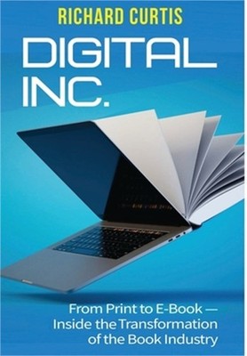 Digital Inc.: From Print to E-Book-Inside the Transformation of the Book Industr
