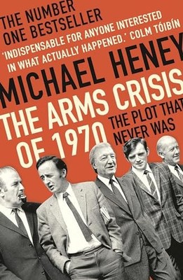 The Arms Crisis of 1970: The Plot that Never Was by Michael Heney Book The Fast