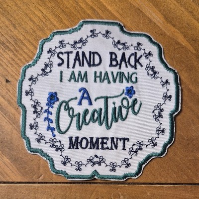 Stand Back I Am Having A Creative Moment - Iron On Patch       10939