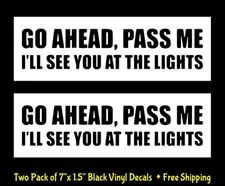 Go Ahead, Pass Me I'll see You at the Light Two 7" Black Vinyl Decals Car Window