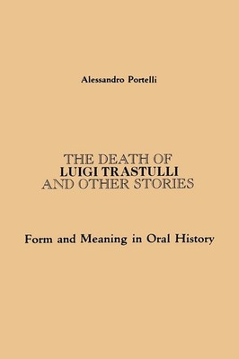 The Death of Luigi Trastulli and Other Stories: Form and Meaning in Oral His...