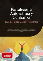 Fortalecer La Autoestima Y Confianza: GuíA De Fuerza Mental Y Resiliencia Bendis
