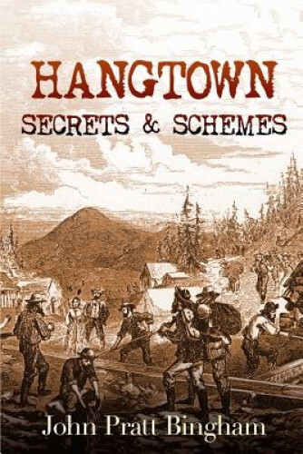 Thumbnail - Hangtown: Secrets & Schemes (hangtown) By John Pratt Bingham