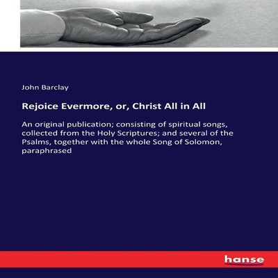 Rejoice Evermore or Christ All in AllAn original publication cons