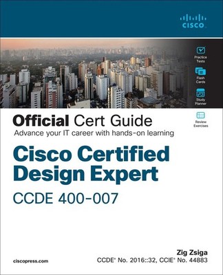 Cisco Certified Design Expert (CCDE 400-007) Official Cert Guide by Zig Zsiga (E