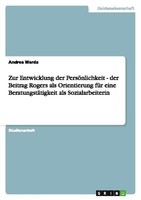 Zur Entwicklung Der PersöNlichkeit - Der Beitrag Rogers Als Orientierung FüR Ein