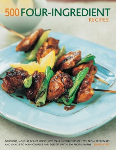 500 Four-ingredient recipes: Delicious, no-fuss dishes using jus