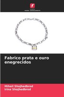 Mihail Shojhedbrod (U. A.) | Fabrico Prata E Ouro Enegrecidos | Taschenbuch
