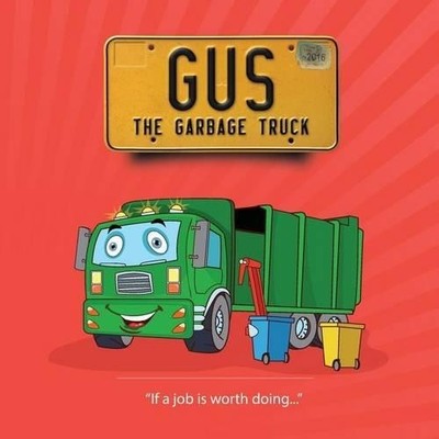 Gus The Garbage Truck: Volume 1 (If a job is worth  by Janes, Richard 0692778349