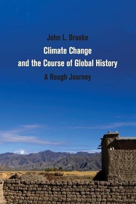 Climate Change and the Course of Global History: A Rough Journey by John L. Broo