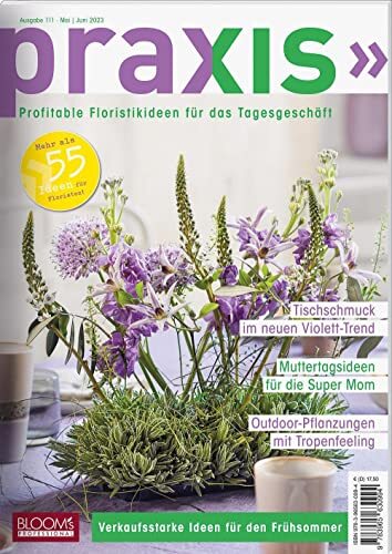 BLOOM's GmbH Te PRAXIS Nr. 111 Profitable Floristikideen für das Ta
