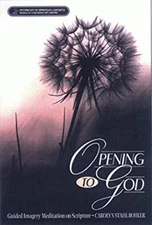 Opening to God : Guided Imagery Meditation on Scripture Carolyn S