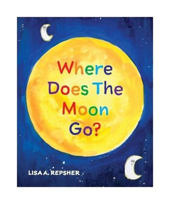 Where Does The Moon Go?, Repsher, Lisa A.
