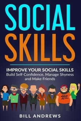 Social Skills: Improve Your Social Skills- Build Self-Confidence, Manage