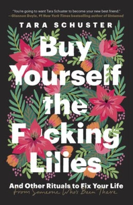 Buy Yourself the F*cking Lilies: And Other Rituals to Fix Your Life, - VERY GOOD