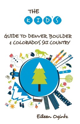 The Kid's Guide to Denver, Boulder & Colorado's Ski Country Eileen Ogintz Buch