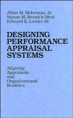 Designing Performance Appraisal Systems : Aligning Appraisals and