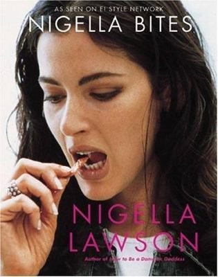 Nigella Bites: From Family Meals to Elegant Dinners--Easy, Delectable Recipes...