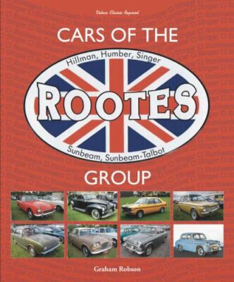 Cars of the Rootes Group : Hillman, Humber, Singer, Sunbeam, Sunbeam-talbot, ...