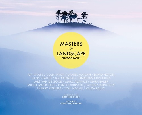 Masters of Landscape Photography by Ross Hoddinott, Robert Ma... - 9781781453209