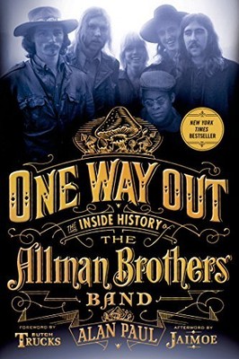 One Way Out: The Inside History of the Allman Brothers Band by Paul, Alan