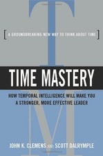Time Mastery: How Temporal Intelligence Will Make You a Stronger, More Effectiv,