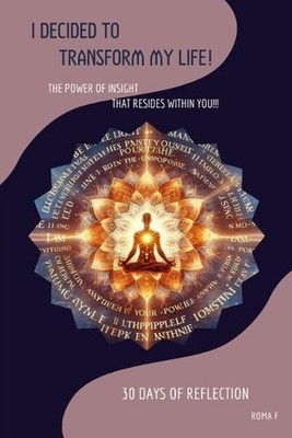 I Decided to Transform My Life: The Power of Insigth That Resides Within You!!! 