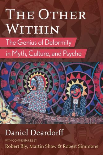Other Within : The Genius of Deformity in Myth, Culture, and Psyche by Daniel...
