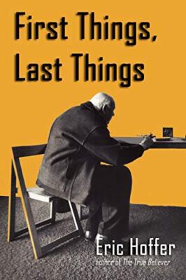 First Things, Last Things Eric Hoffer New Book 9781933435275