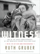 Witness : One of the Great Correspondents of the Twentieth Centur