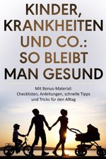 Gesund bleiben: Kinderkrankheiten meistern und praktische Strategien