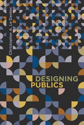 Designing Publics by Christopher A Le Dantec: Used