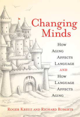 Changing Minds: How Aging Affects Language and How Language Affects  - VERY GOOD