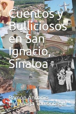 Cuentos y Bulliciosos en San Ignacio, Sinaloa by Ram?n Antonio Larra?aga Torr?nt
