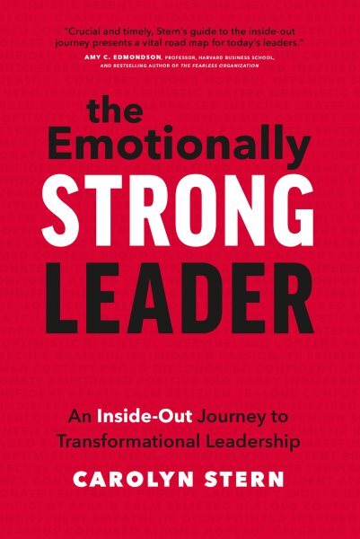 Emotionally Strong Leader : An Inside-out Journey to Transformational Leaders...