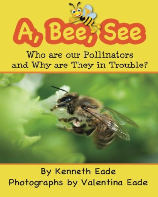 A, Bee, See: Who are our Pollinators and Why are They i - Paperback NEW Eade, Va