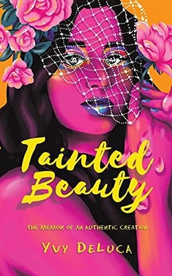 Tainted Beauty: The Memoir of an Authen..., DeLuca, Yvy