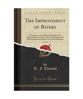The Improvement of Rivers, Vol. 2 of 2: A Treatise on the Methods Employed for I