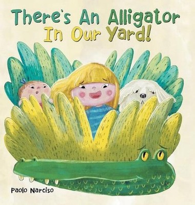 There's An Alligator In Our Yard! by Paolo Narciso (English) Hardcover Book