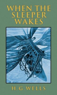 When The Sleeper Wakes: The Original 1899 Edition