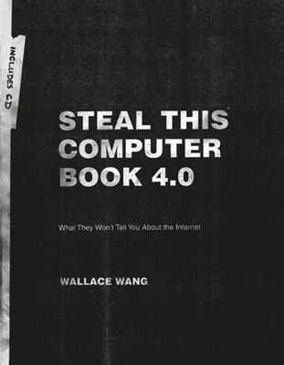 Steal This Computer Book 4. 0 Bk. 4 : What They Won't Tell You ab