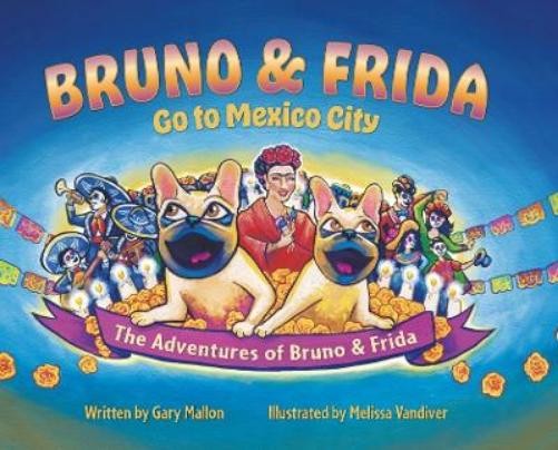 Gary Mallon Mel The Adventure of Bruno & Frida - The French Bulldogs  (Hardback)
