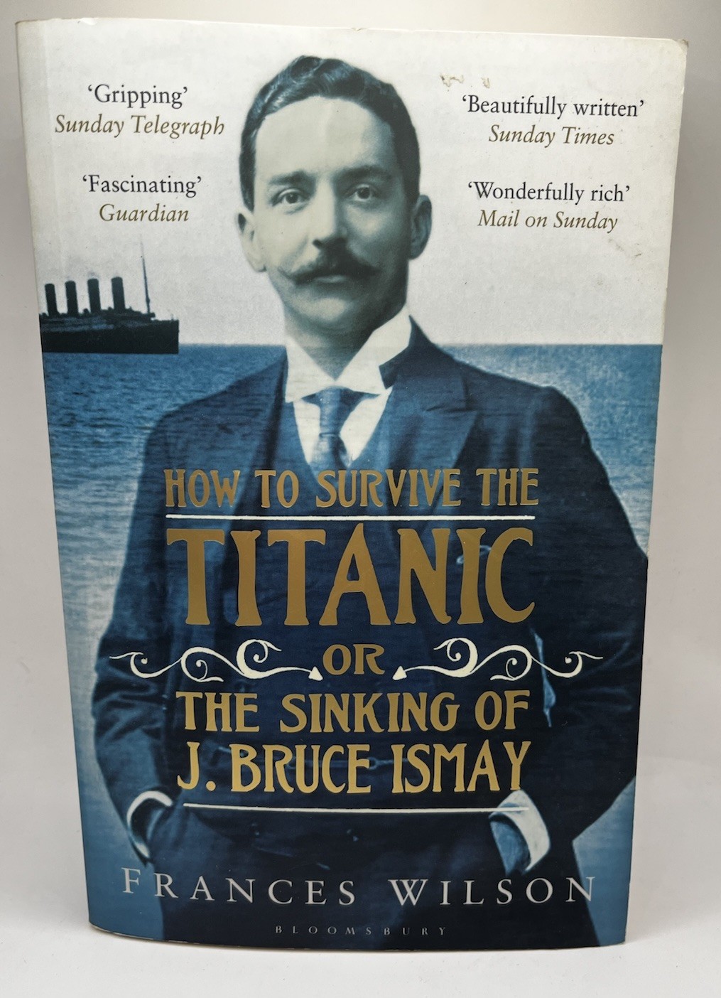 How to Survive the Titanic or The Sin... By Wilson, Frances, Paperback