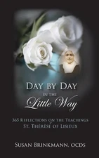 Day by Day in the Little Way: 365 Reflections on the Teachings of St.Therese of