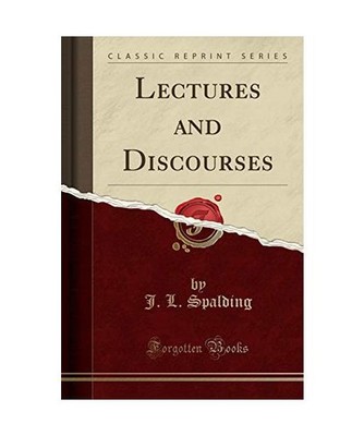 Lectures and Discourses [Classic Reprint], J. L. Spalding