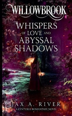 Willowbrook Whispers of Love and Abyssal Shadows By Jax A River - New Copy - ...