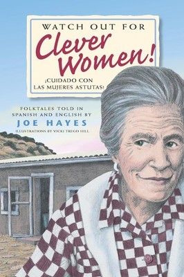 Watch Out for Clever Women: Cuidado con las mujeres astutas by Joe Hayes