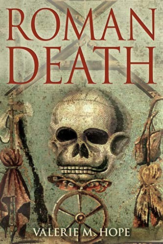 Roman Death: Dying and the Dead in Ancient Rome: The Dying and t