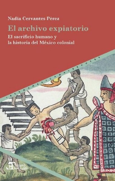El Archivo Expiatorio : El Sacrificio Humano Y La Historia Del MéXico Colonial N-image
