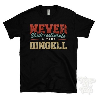NEVER UNDERESTIMATE A TRUE GINGELL T-SHIRT - Wear Your Name Proudly